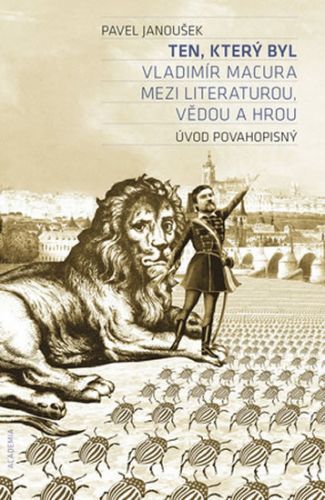 Ten, který byl - Vladimír Macura mezi literaturou, vědou a hrou
					 - Janoušek Pavel