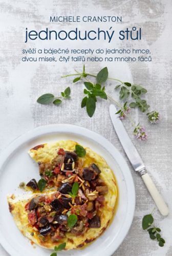 Jednoduchý stůl - Svěží a báječné recepty pro každý den
					 - Cranston Michele