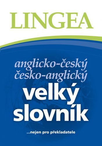 Anglicko-český, česko-anglický velký slovník ...nejen pro překladatele - 3. vydání
					 - kolektiv