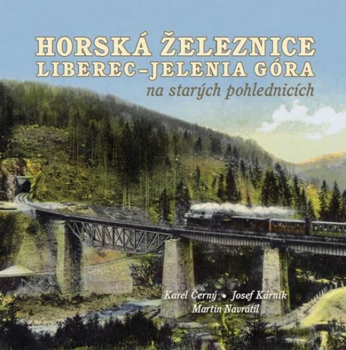 Horská železnice Liberec - Jelenia Góra na starých pohlednicích
					 - Černý Karel, Navrátil Martin,