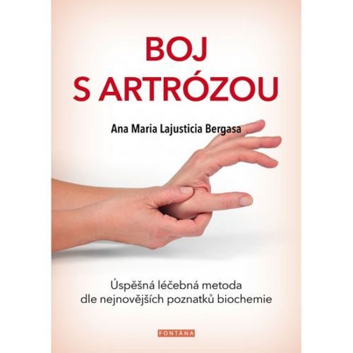 Boj s artrózou - Úspěšná léčebná metoda podle nejnovějších poznatků bichemie
					 - Bergasa Anna Maria Lajusticia