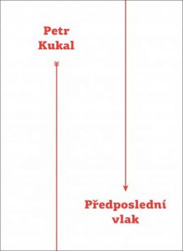 Předposlední vlak
					 - Kukal Petr