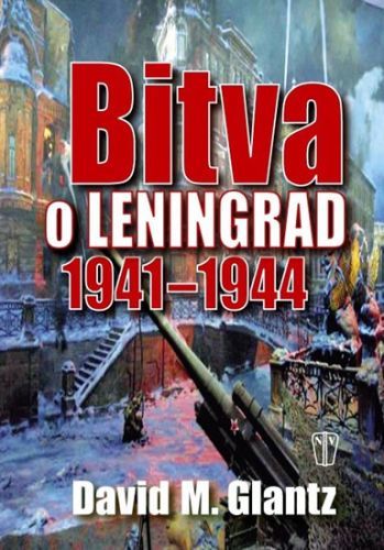 Bitva o Leningrad 1941–1944
					 - Glantz David M.