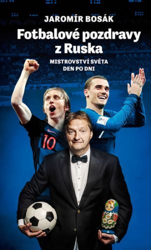 Fotbalové pozdravy z Ruska: Mistrovství světa den po dni
					 - Bosák Jaromír