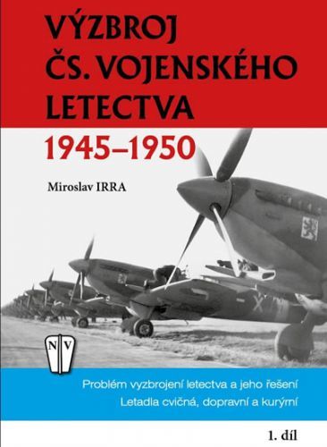 Výzbroj československého vojenského letectva 1945-1950 - 1. díl
					 - Irra Miroslav