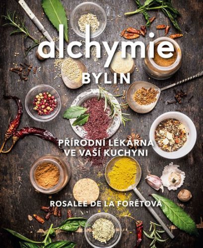 Alchymie bylin - Přírodní lékárna ve vaší kuchyni
					 - De La Foretová Rosalee