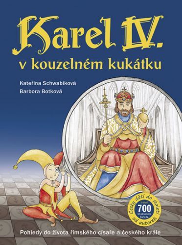 Karel IV. v kouzelném kukátku Pohledy do života římského císaře a českého krále
					 - Schwabiková Kateřina