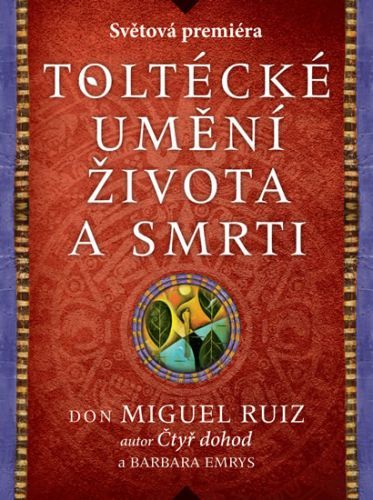 Toltécké umění života a smrti - Příběh objevování
					 - Ruiz Don Miguel, Emrys Barbara