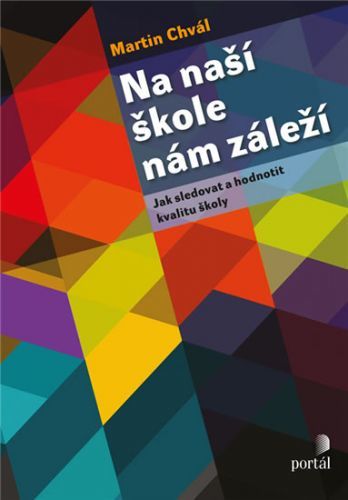 Na naší škole nám záleží - Jak sledovat a hodnotit kvalitu školy
					 - Chvál Martin