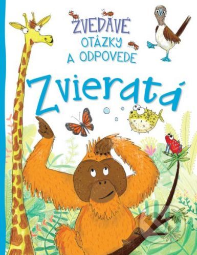 Zvedavé otázky a odpovede - Zvieratá - Slovart