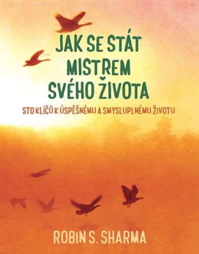 Jak se stát mistrem svého života - Sto klíčů k úspěšnému a smysluplnému životu
					 - Sharma Robin S.