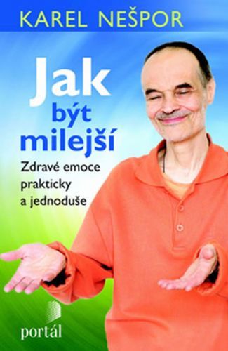 Jak být milejší - Zdravé emoce prakticky a jednoduše
					 - Nešpor Karel MUDr.,CSc.