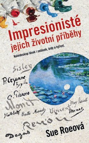 Impresionisté - Jejich životní příběhy
					 - Roeová Sue