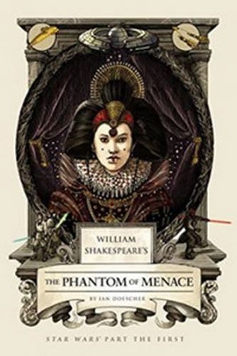 William Shakespeare's the Phantom Menace
					 - Doescher Ian
