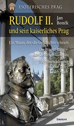 Rudolf II. und sein kaiserliches Prag
					 - Boněk Jan