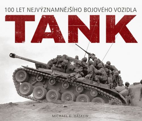 Tank - 100 let nejvýznamnějšího bojového vozidla
					 - Haskew Michael E.