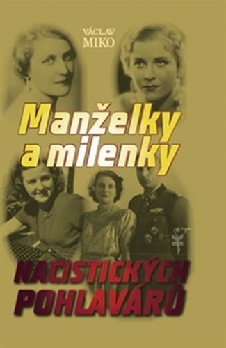 Manželky a milenky nacistických pohlavárů
					 - Miko Václav
