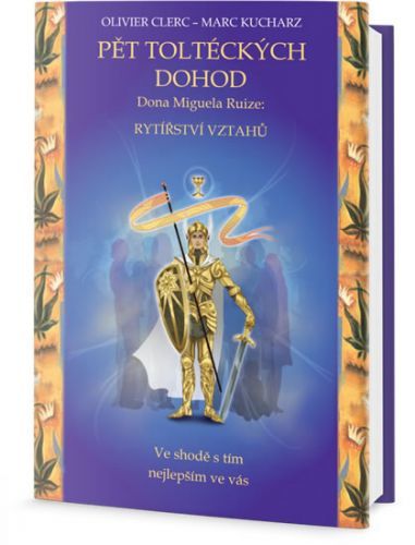 Pět toltéckých dohod Dona Miguela Ruize
					 - Clerc Olivier, Kucharz Marc,