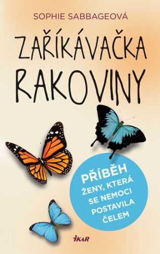 Zaříkávačka rakoviny - Příběh ženy, která se nemoci postavila čelem
					 - Sabbageová Sophie