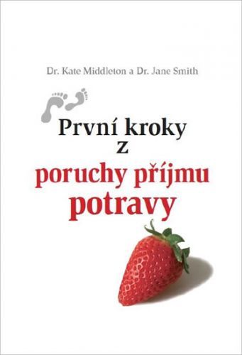 První kroky z poruchy příjmu potravy
					 - Middleton Kate, Smith Jane,