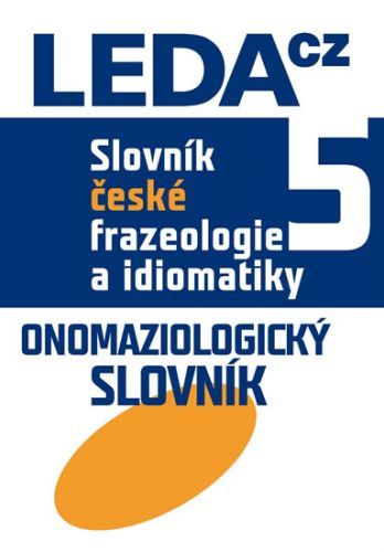 Slovník české frazeologie a idiomatiky 5 Onomaziologický slovník
					 - Čermák a kolektiv František