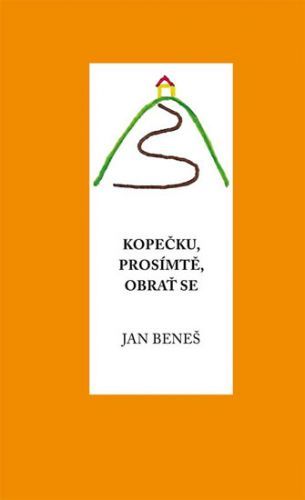 Kopečku, prosím tě, obrať se
					 - Beneš Jan