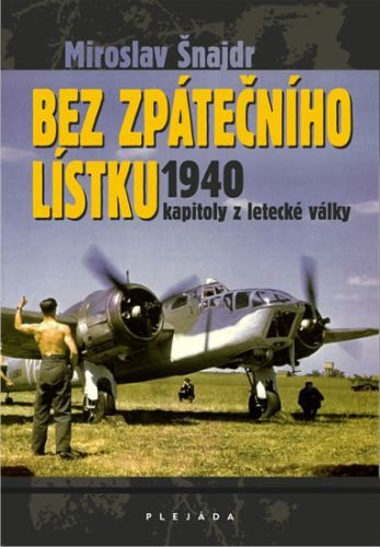 Bez zpátečního lístku 1940 - kapitoly z letecké války
					 - Šnajdr Miroslav