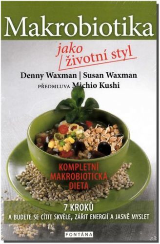 Makrobiotika jako životní styl - 7 kroků a budete se cítit skvěle, zářit energií a jasně myslet
					 - Waxman Denny, Waxman Susan,