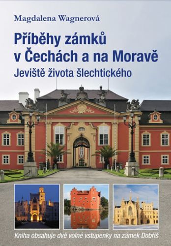 Příběhy zámků v Čechách a na Moravě I - Jeviště života šlechtického
					 - Wagnerová Magdalena