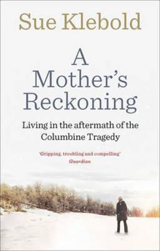 A Mother's Reckoning : Living in the Aftermath of the Columbine Tragedy
					 - Klebold Sue