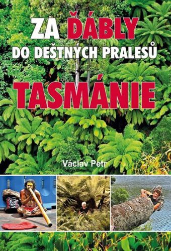 Za ďábly do deštných pralesů Tasmánie
					 - Petr Václav