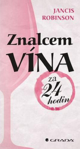 Znalcem vína za 24 hodin
					 - Robinson Jancis