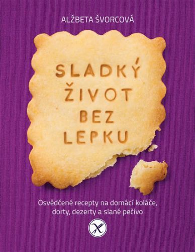 Sladký život bez lepku - Osvědčené recepty pro domácí koláče, dorty, dezerty a slané pečivo
					 - Švorcová Alžbeta