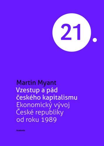 Vzestup a pád českého kapitalismu - Ekonomický vývoj České republiky od roku 1989
					 - Myant Martin