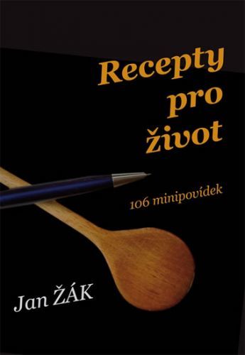 Recepty pro život - 106 minipovídek
					 - Žák Jan