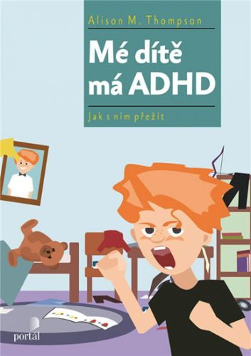 Mé dítě má ADHD - Jak s ním přežít
					 - Thompson Alison M.