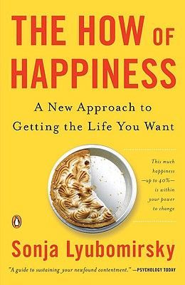 The How of Happiness: A New Approach to Getting the Life You Want (Lyubomirsky Sonja)(Paperback)