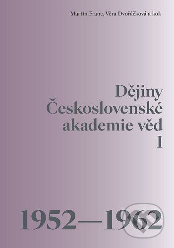 Dějiny Československé akademie věd I - Martin Franc, Věra Dvořáčková