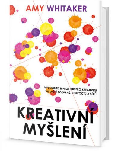Kreativní myšlení - Vybojujte si prostor pro kreativitu ve světě rozvrhů, rozpočtů a šéfů
					 - Whitaker Amy