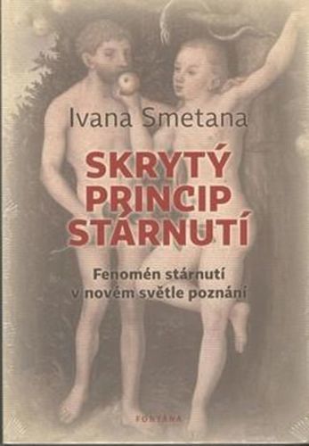 Skrytý princip stárnutí - Fenomén stárnutí v novém světle poznání
					 - Smetana Ivana