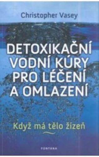 Detoxikační vodní kúry pro léčení a omlazení - Když má tělo žízeň
					 - Vasey Christopher