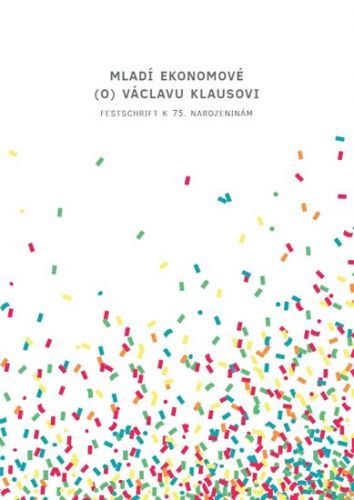 Mladí ekonomové (o) Václavu Klausovi - Festschrift k 75. narozeninám
					 - kolektiv autorů