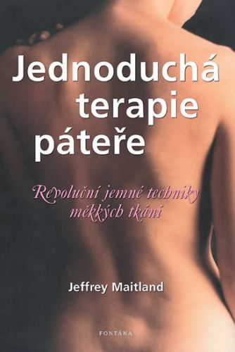 Jednoduchá terapie páteře - Revoluční jemné techniky měkkých tkání
					 - Maitland Jeffrey