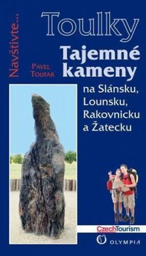 Tajemné kameny na Slánsku, Lounsku, Rakovnicku a Žatecku (Edice Toulky)
					 - Toufar Pavel