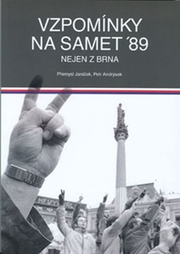 Vzpomínky na samet '89 nejen z Brna
					 - Janíček Přemysl, Andrýsek Petr,