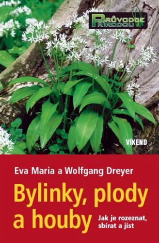 Bylinky, plody a houby - Jak je rozeznat, sbírat a jíst
					 - Maria Eva, Dreyerovi Wolfgang