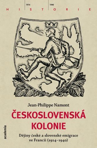 Československá Kolonie - Dějiny české a slovenské imigrace ve Francii (1914-1940)
					 - Namont Jean - Philippe