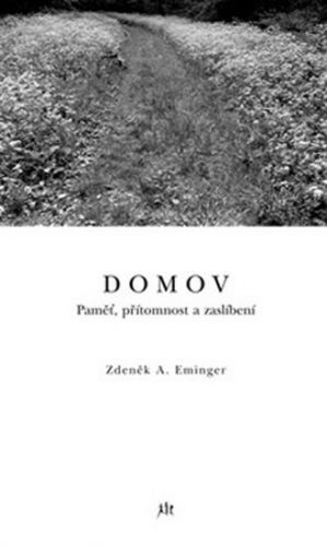 Domov - Paměť, přítomnost a zaslíbení
					 - Eminger Zdeněk Ambrož