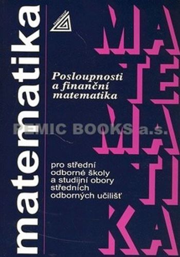 Matematika pro SOŠ a SO SOU - Posloupnosti a finanční matematika
					 - Odvárko Oldřich