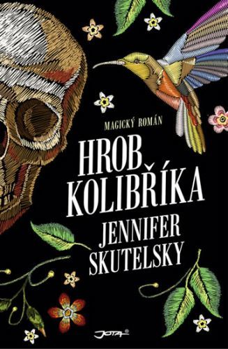 Hrob kolibříka
					 - Skutelsky Jennifer